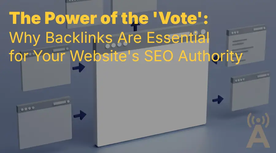 The Power of the 'Vote': Why Backlinks Are Essential for Your Website's SEO Authority
